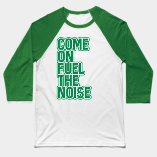 COME ON FUEL THE NOISE, Glasgow Celtic Football Club Green and White Layered Text Design Baseball T-Shirt